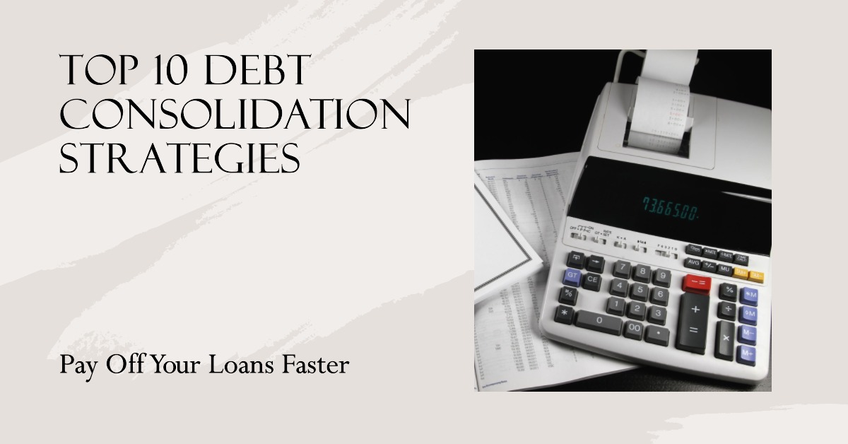 You are currently viewing Top 10 Debt Consolidation Strategies To Pay Off Your Loans Faster