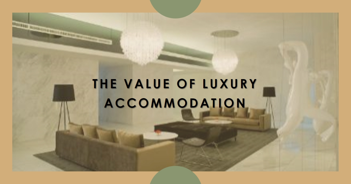 Read more about the article What Makes Luxury Accommodation Worth the Price?
